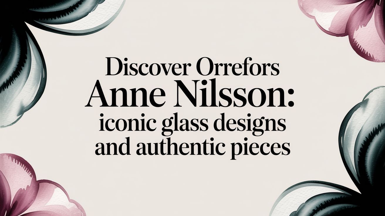 Discover orrefors anne nilsson: Iconic Glass Designs and Authentic Pieces