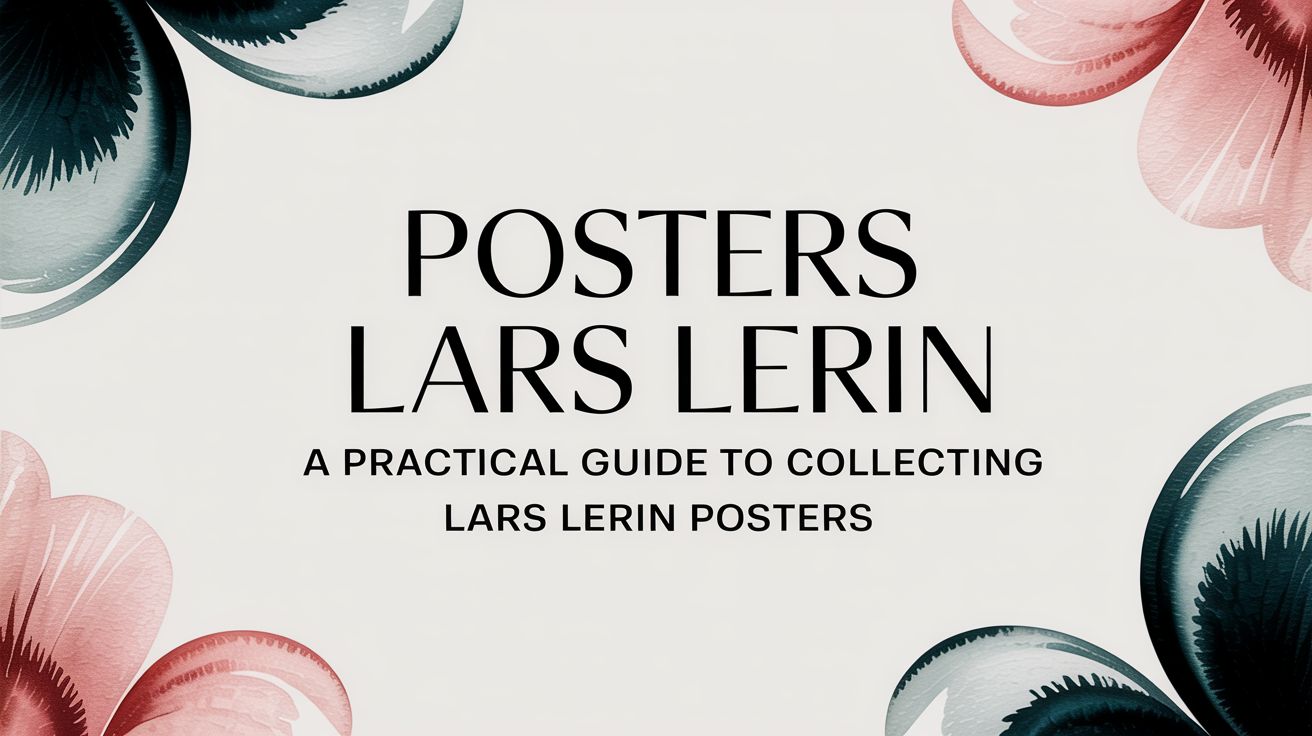 Posters lars lerin: A Practical Guide to Collecting Lars Lerin Posters