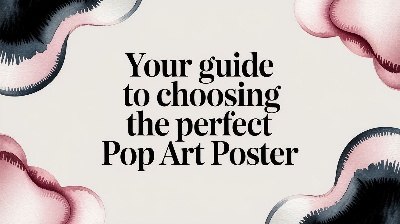 Your Guide to Choosing the Perfect Pop Art Poster