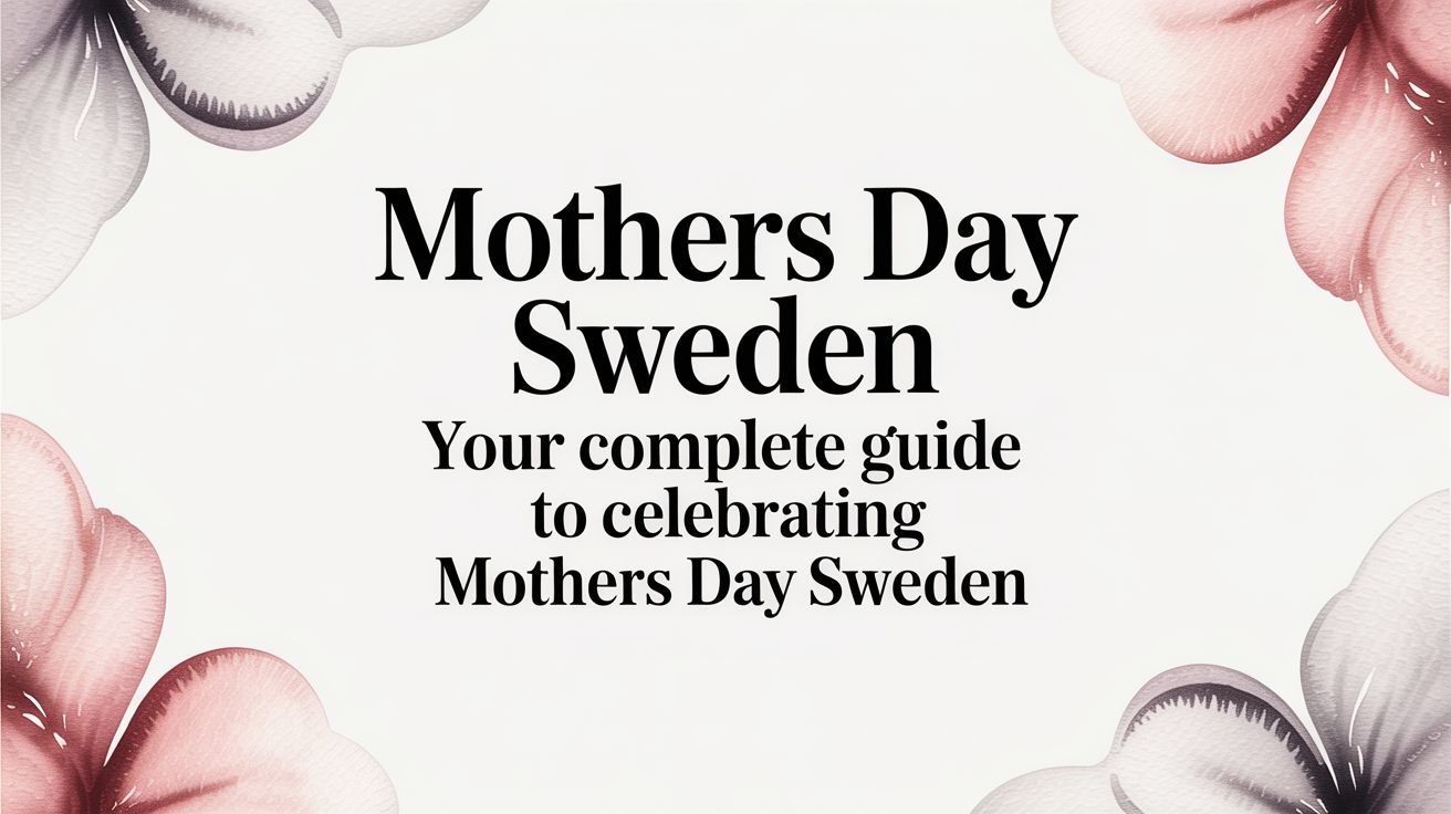 Mothers Day Sweden: Your Complete Guide to Celebrating mothers day sweden