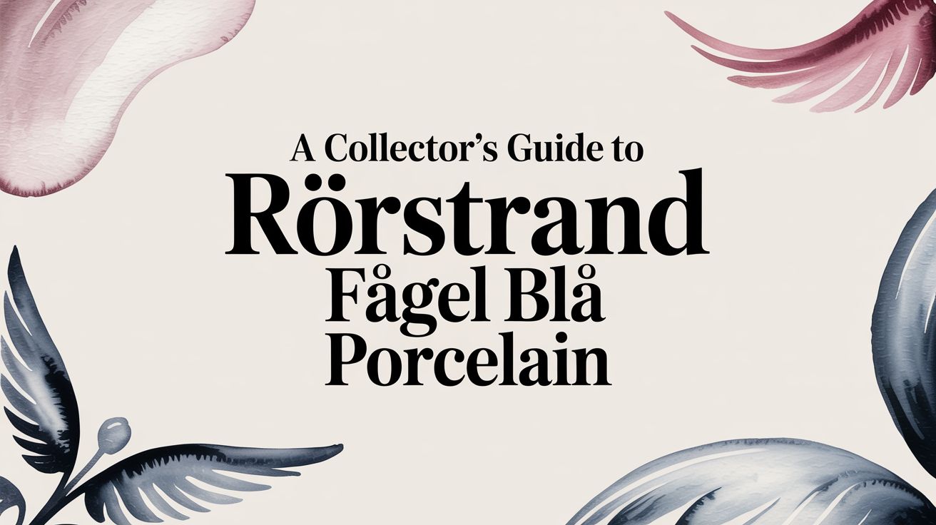 A Collector's Guide to Rörstrand Fågel Blå Porcelain