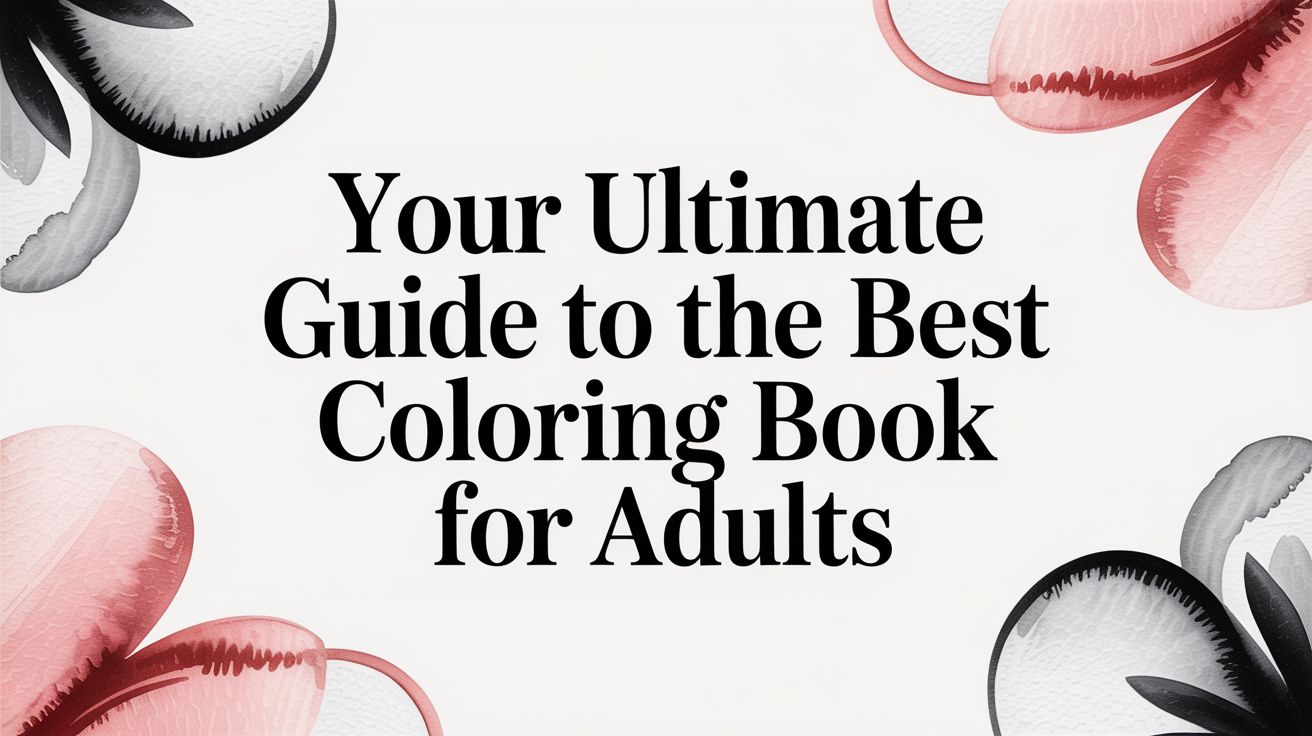 Your Ultimate Guide to the Best Coloring Book for Adults