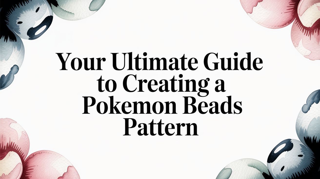 Your Ultimate Guide to Creating a Pokemon Beads Pattern
