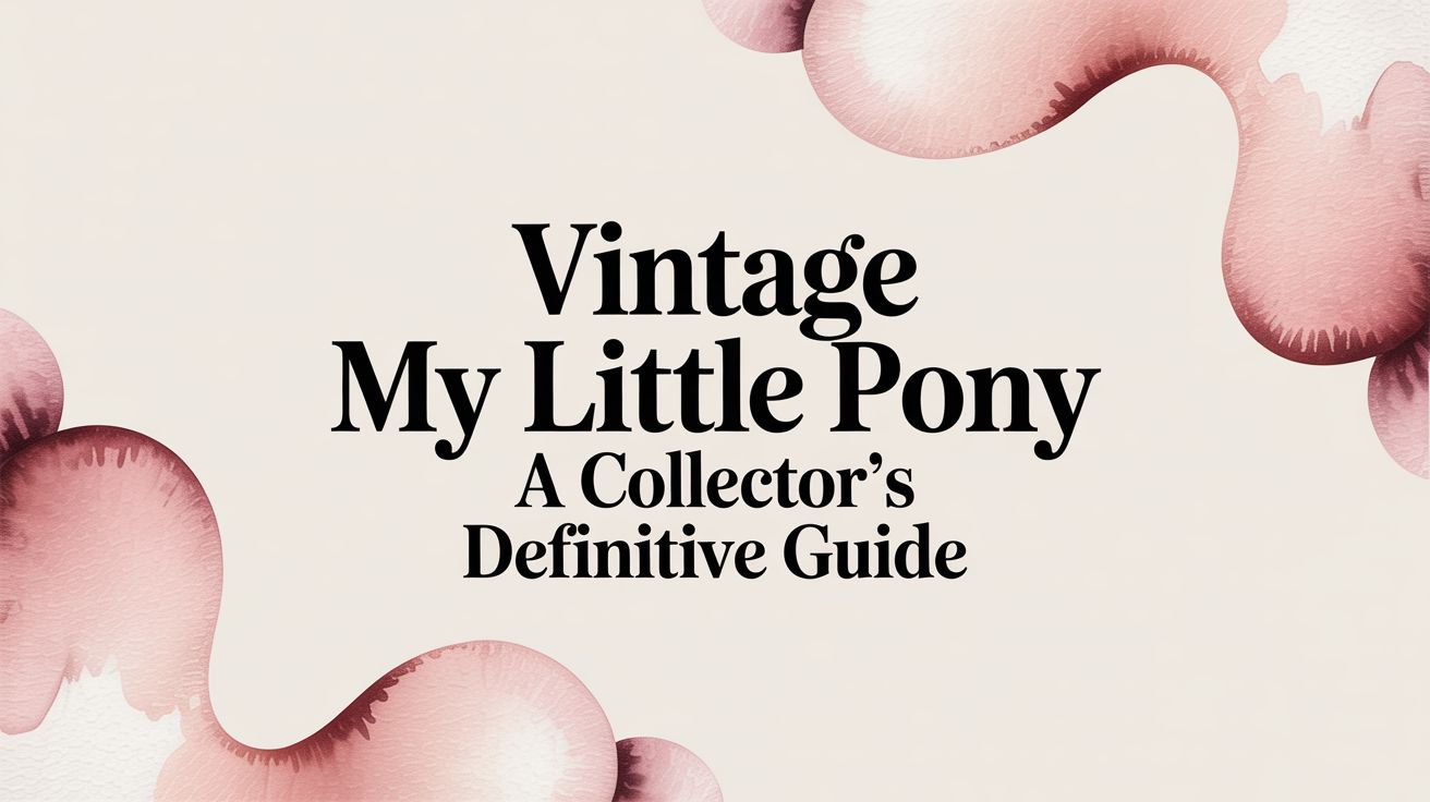 Vintage My Little Pony A Collector's Definitive Guide