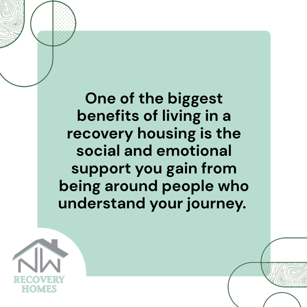 A graphic image about the social and emotional benefits of moving into a recovery housing Portland Oregon