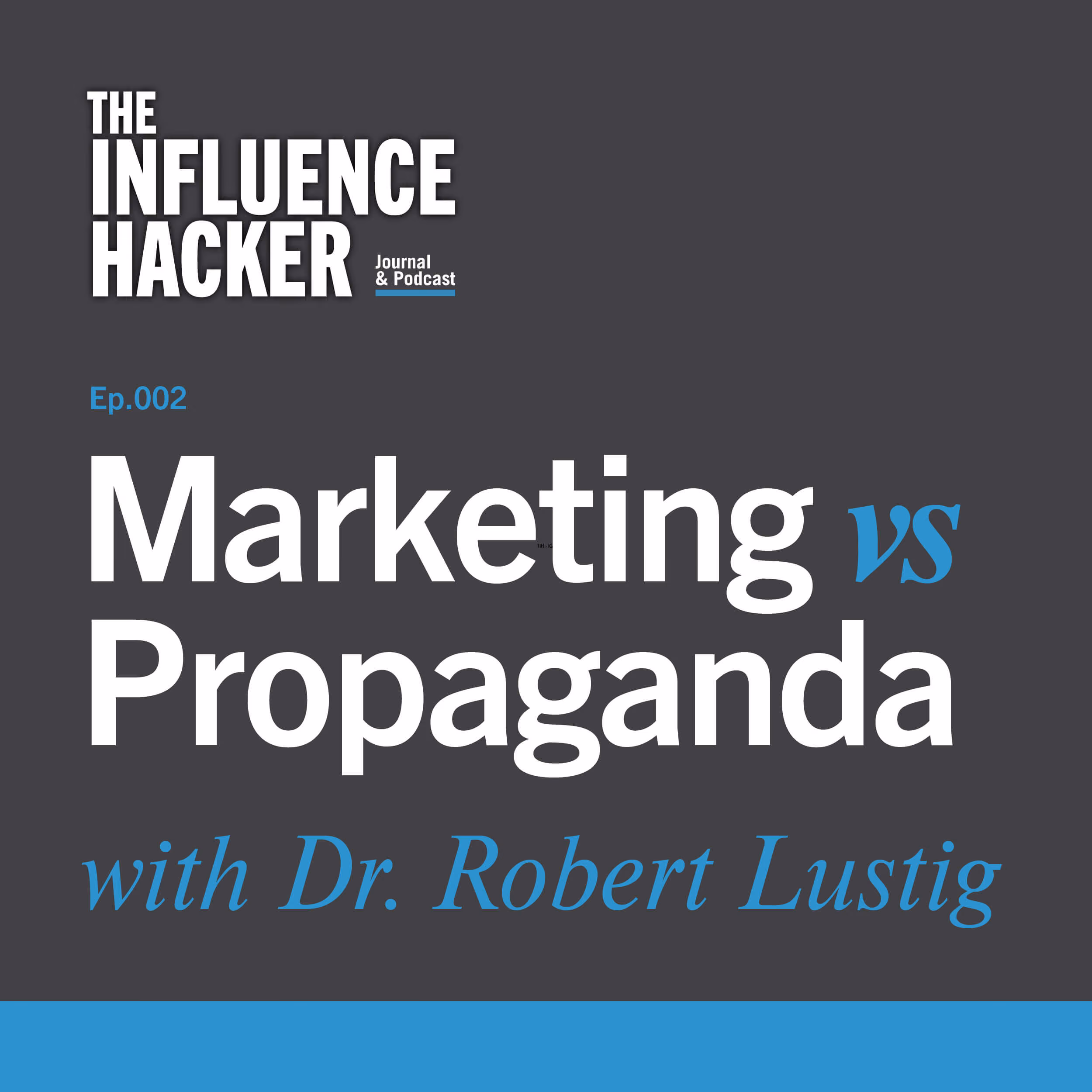 The Influence Hacker podcast cover art for Episode 2: Marketing vs. Propaganda with Dr. Robert Lustig. 