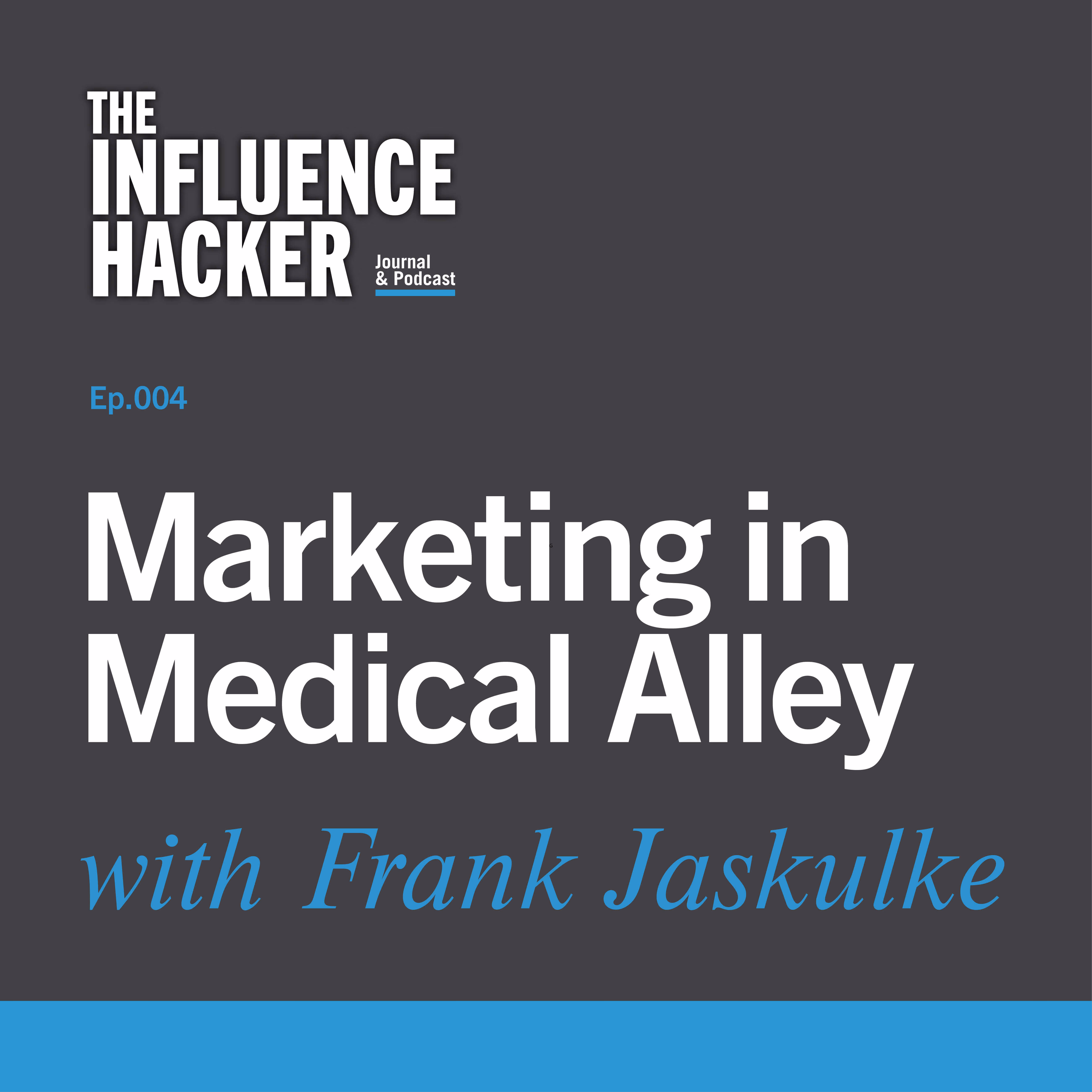 The Influence Hacker podcast cover art for Episode 4: Marketing in Medical Alley with Frank Jaskulke.  