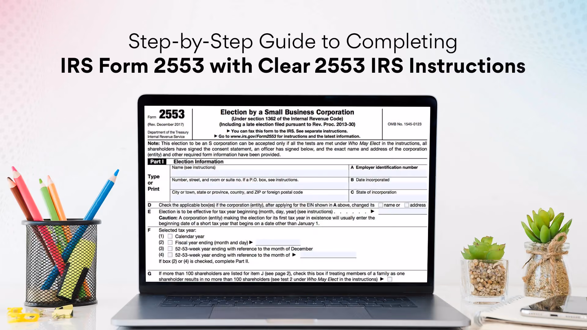 Step-by-Step Guide to Completing IRS Form 2553 with Clear 2553 IRS Instructions