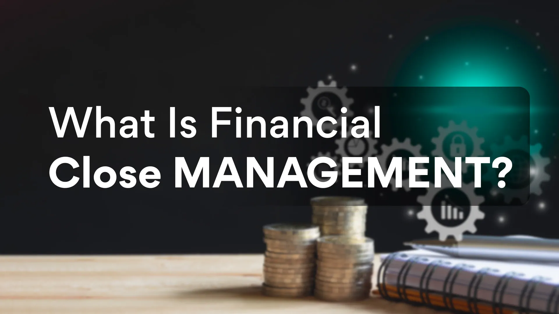 What Is Financial Close Management?