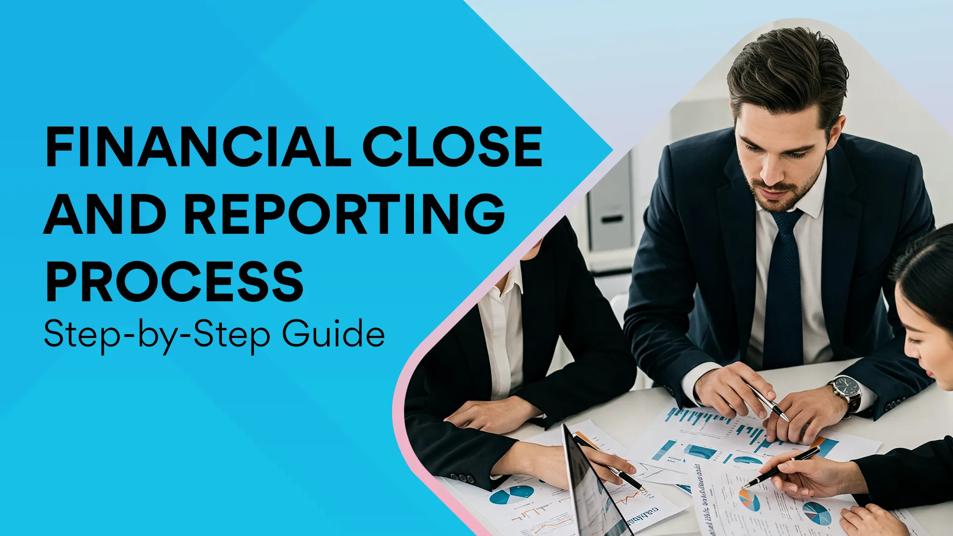 Financial Close and Reporting Process: Step-by-Step Guide
