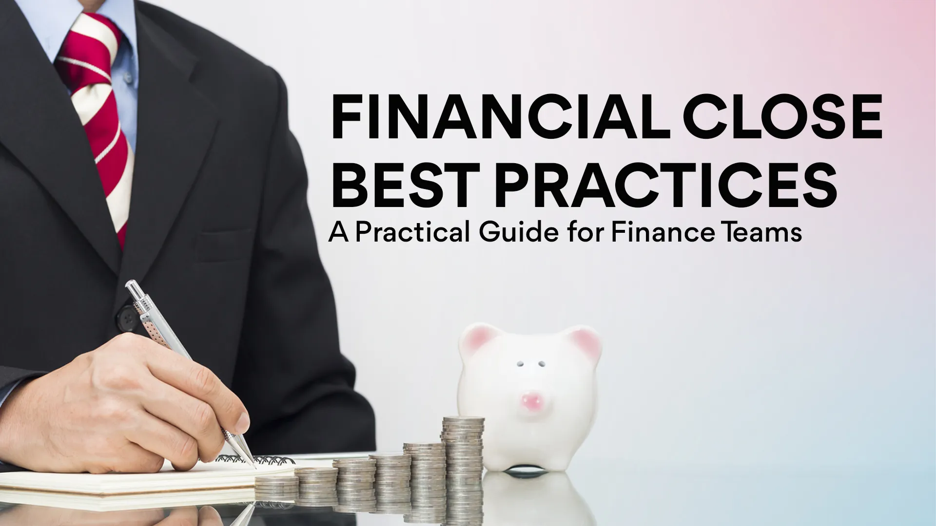 Financial Close Best Practices: A Practical Guide for Finance Teams