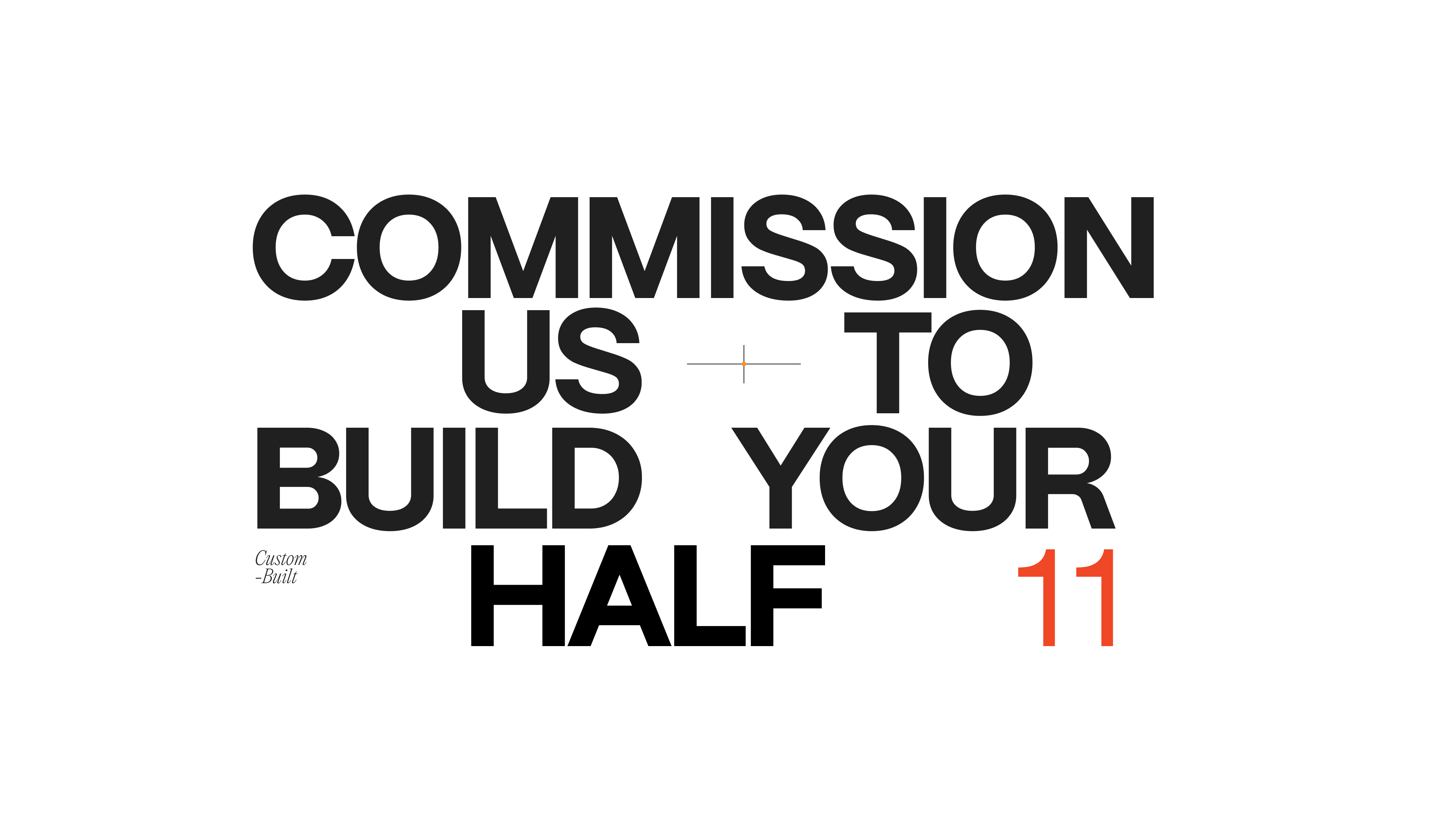 Text saying commission us to build your custom-built half 11 with small orange cross symbol.