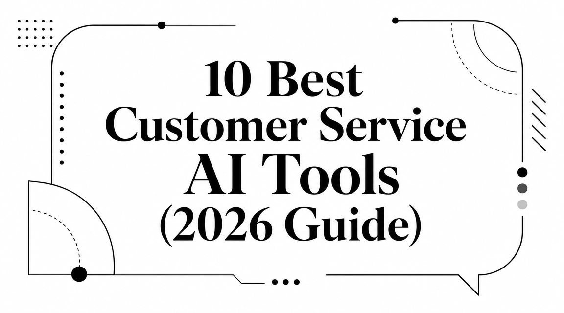 10 Best Customer Service AI Tools (2026 Guide)
