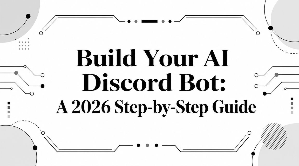 Build Your AI Discord Bot: A 2026 Step-by-Step Guide