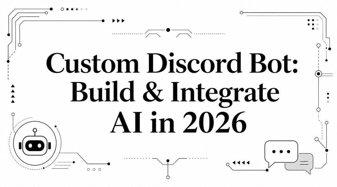 Custom Discord Bot: Build & Integrate AI in 2026