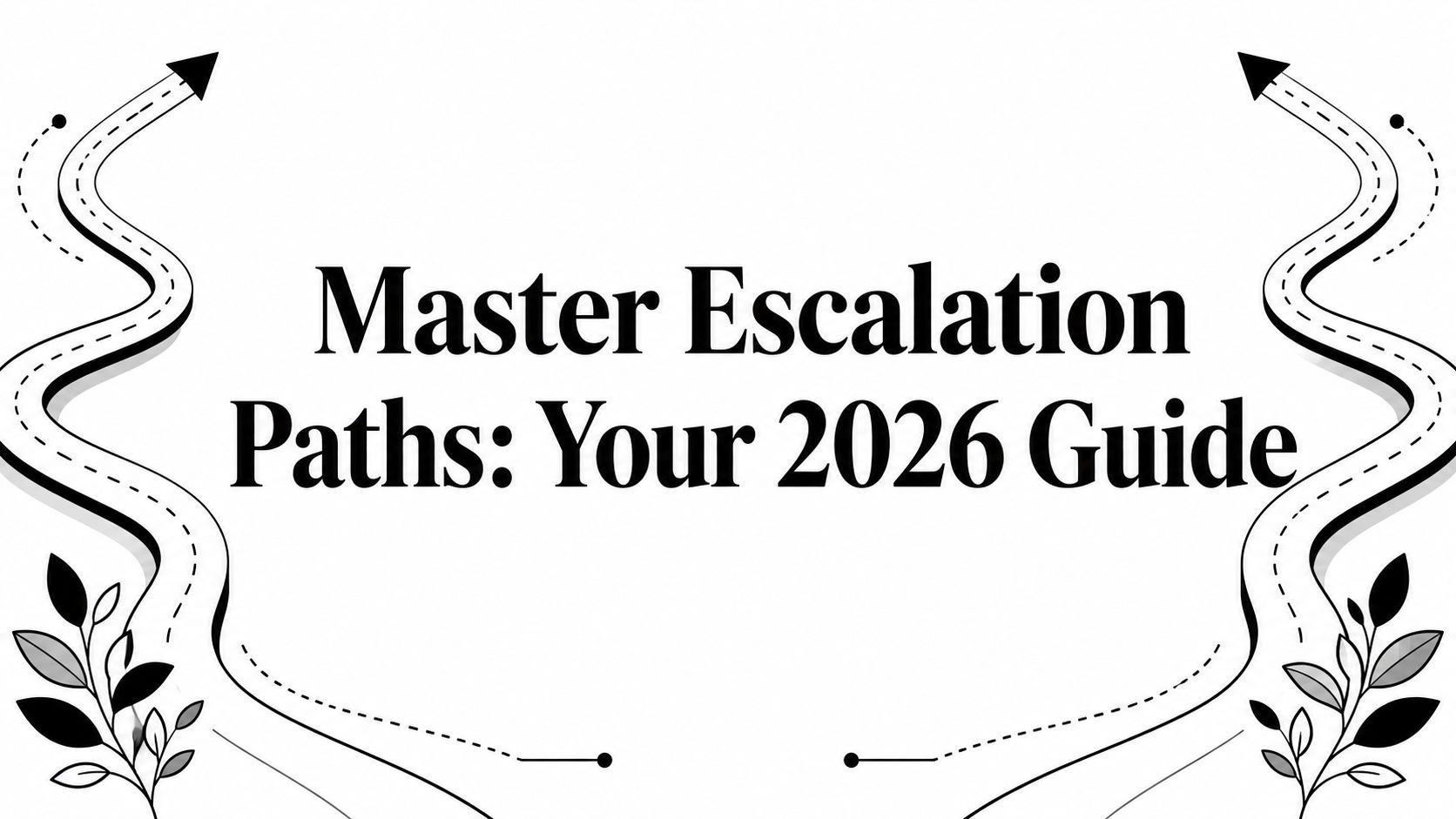 Master Escalation Paths: Your 2026 Guide