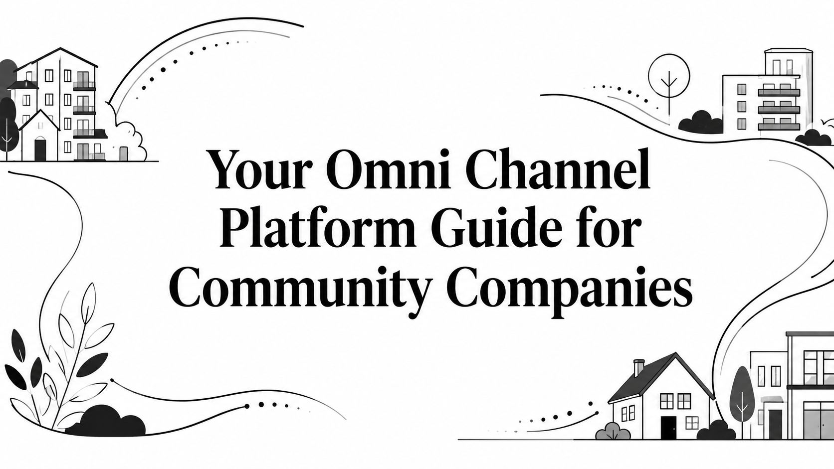 Your Omni Channel Platform Guide for Community Companies