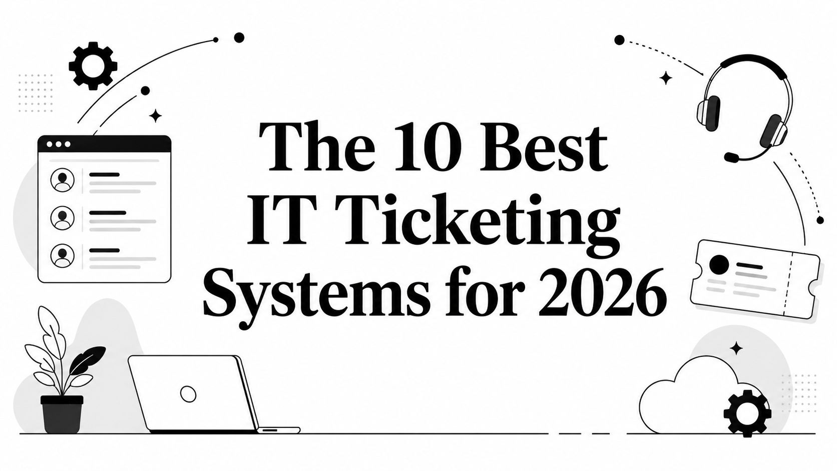 The 10 Best IT Ticketing Systems for 2026