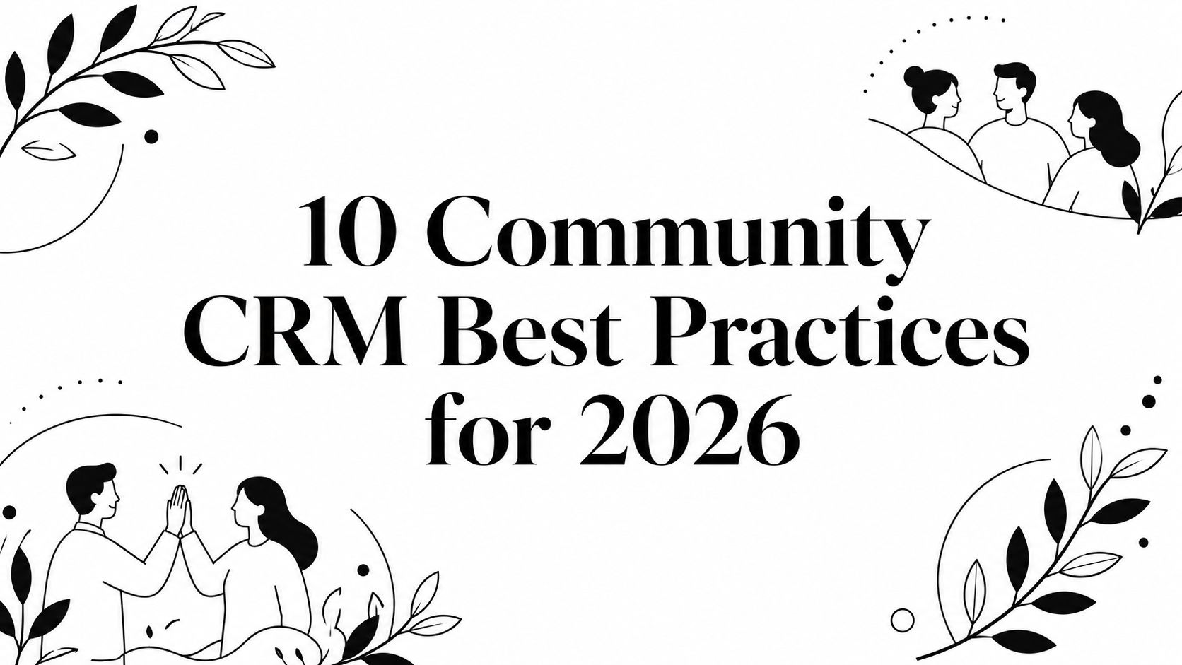 10 Community CRM Best Practices for 2026