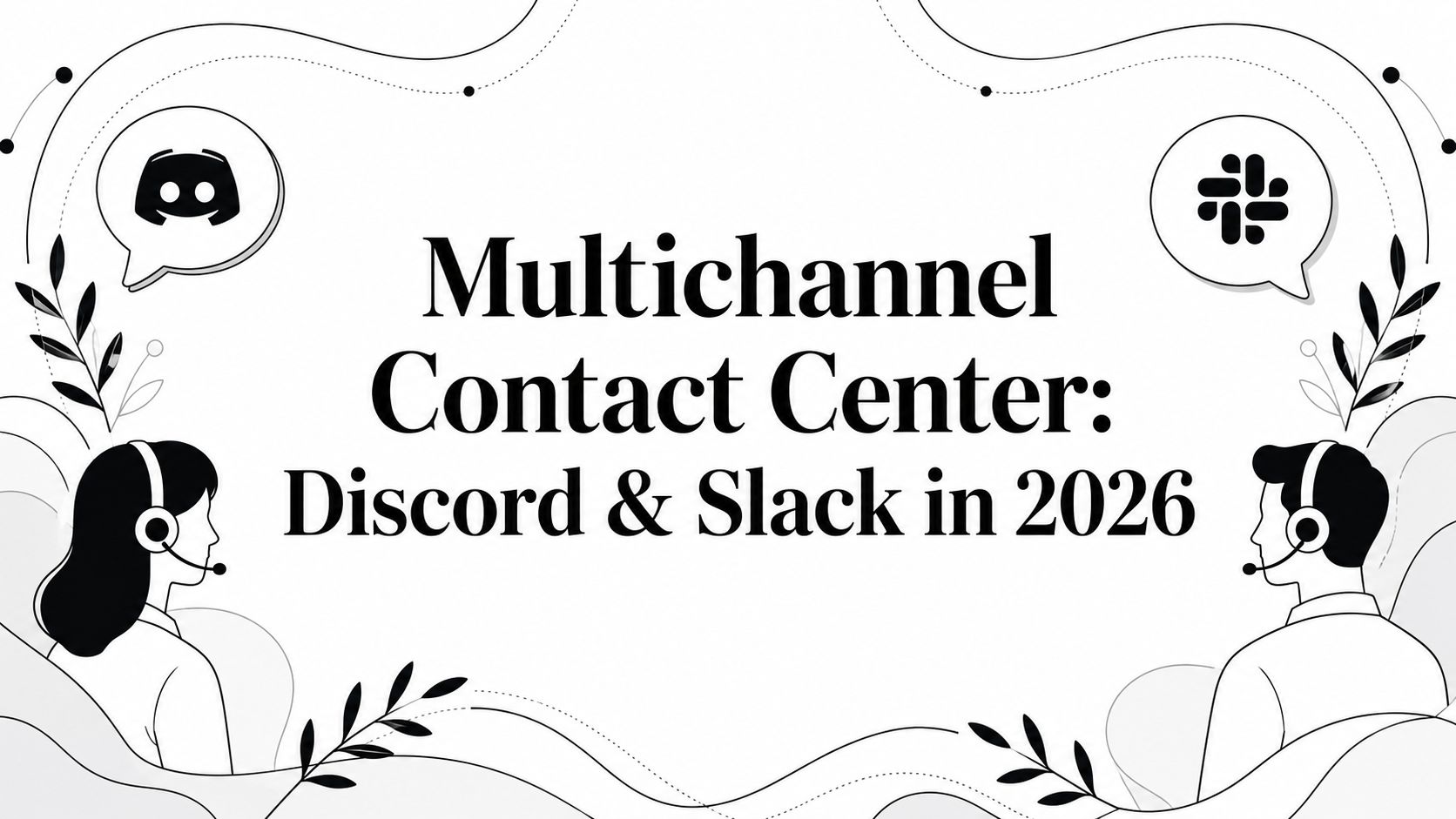 Multichannel Contact Center: Discord & Slack in 2026