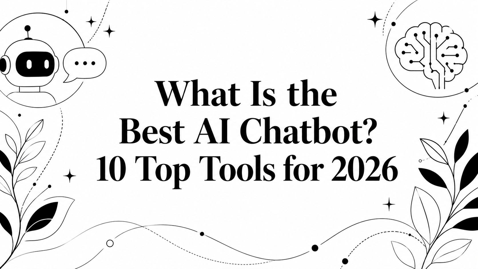 What Is the Best AI Chatbot? 10 Top Tools for 2026