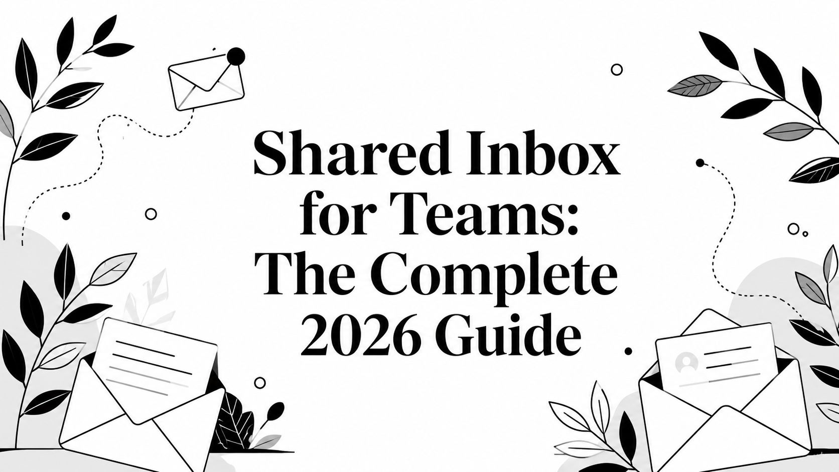Shared Inbox for Teams: The Complete 2026 Guide