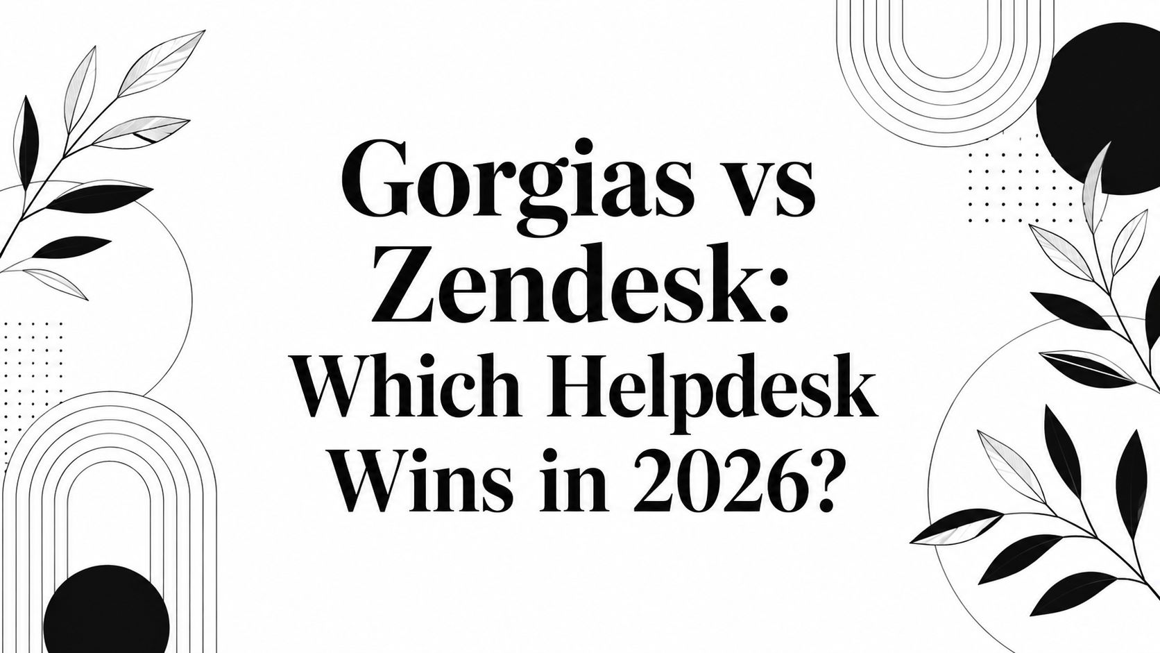Gorgias vs Zendesk: Which Helpdesk Wins in 2026?