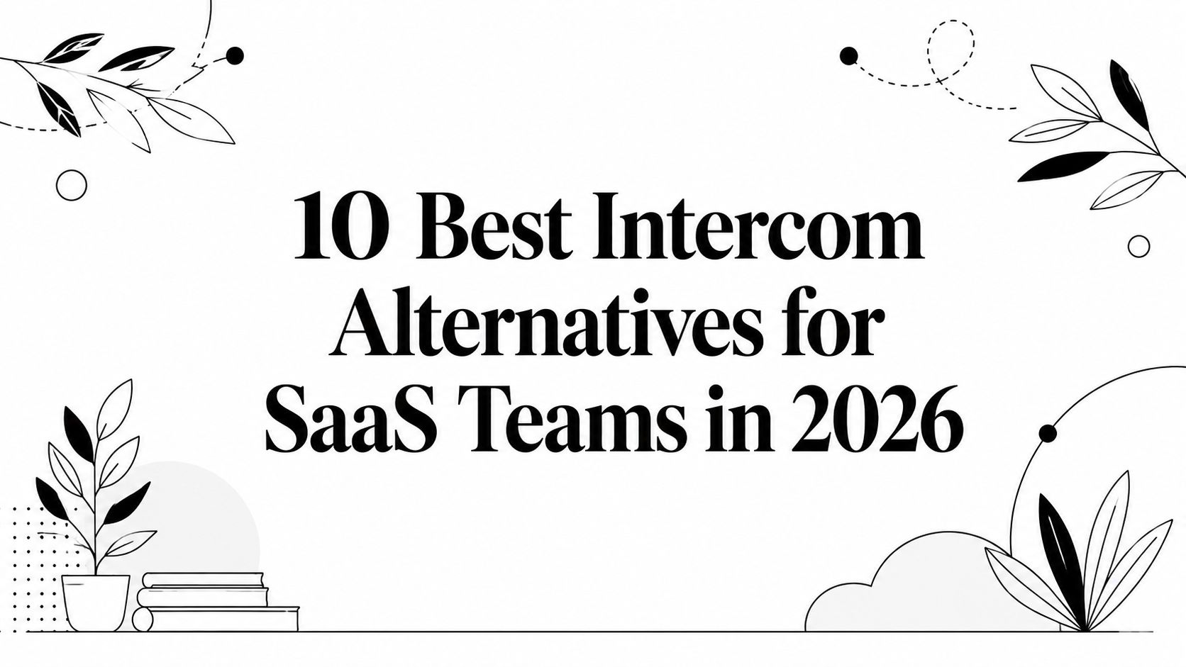 10 Best Intercom Alternatives for SaaS Teams in 2026