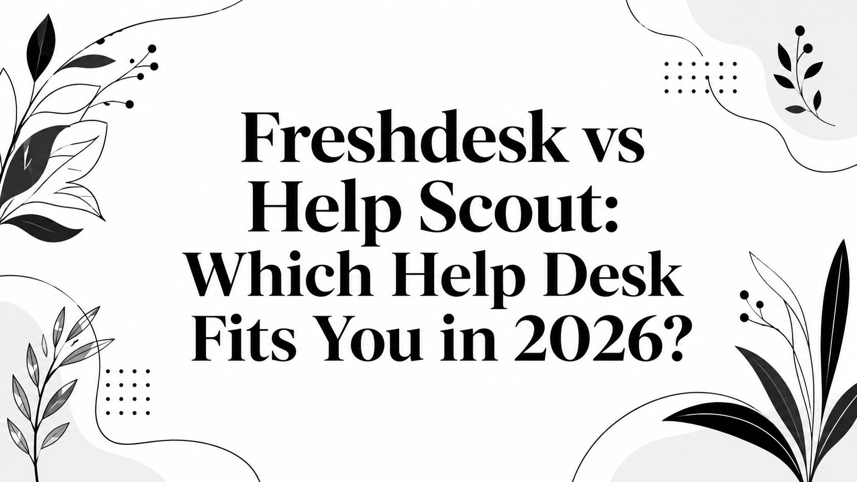 Freshdesk vs Help Scout: Which Help Desk Fits You in 2026?