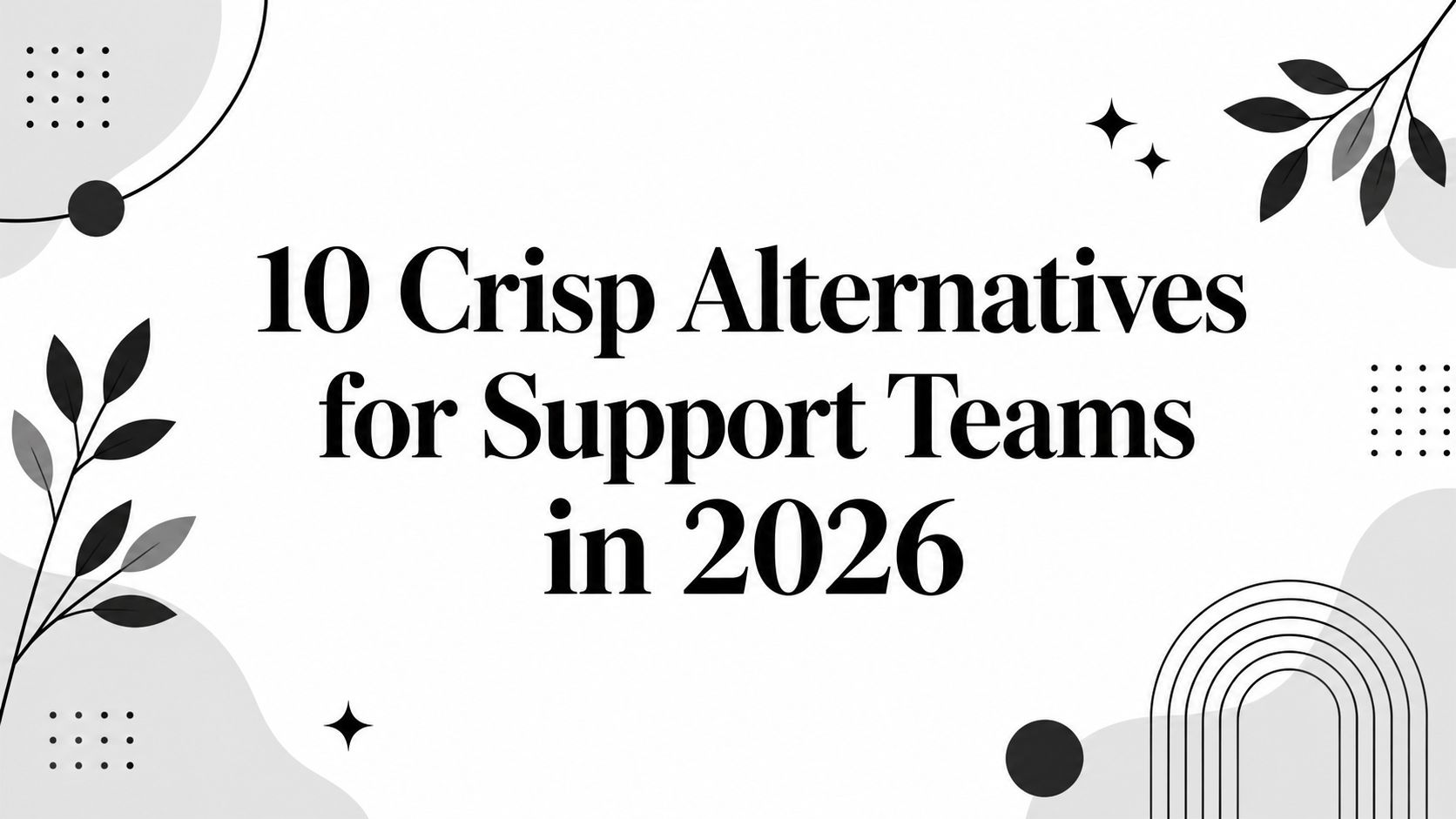 10 Crisp Alternatives for Support Teams in 2026