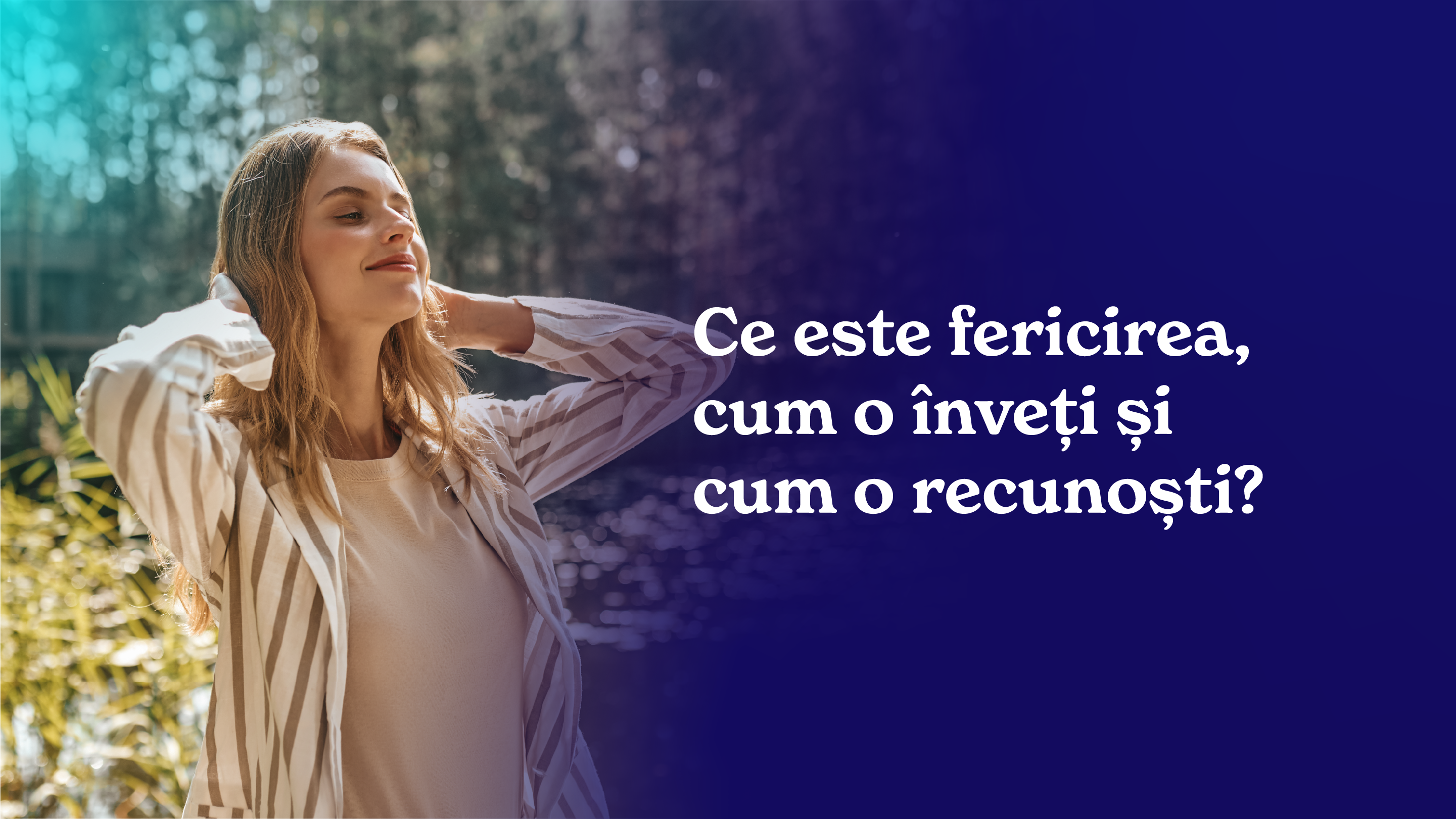 Ce este fericirea, cum o înveți și cum o recunoști?