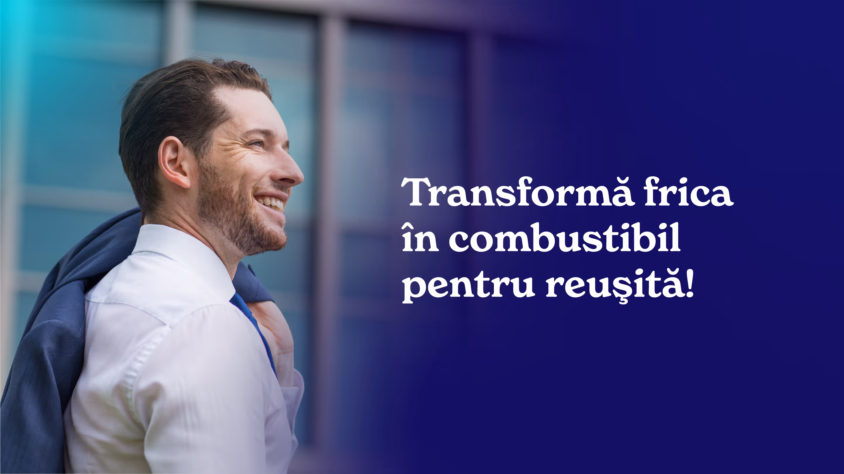 Transformă frica în combustibil pentru reuşită!