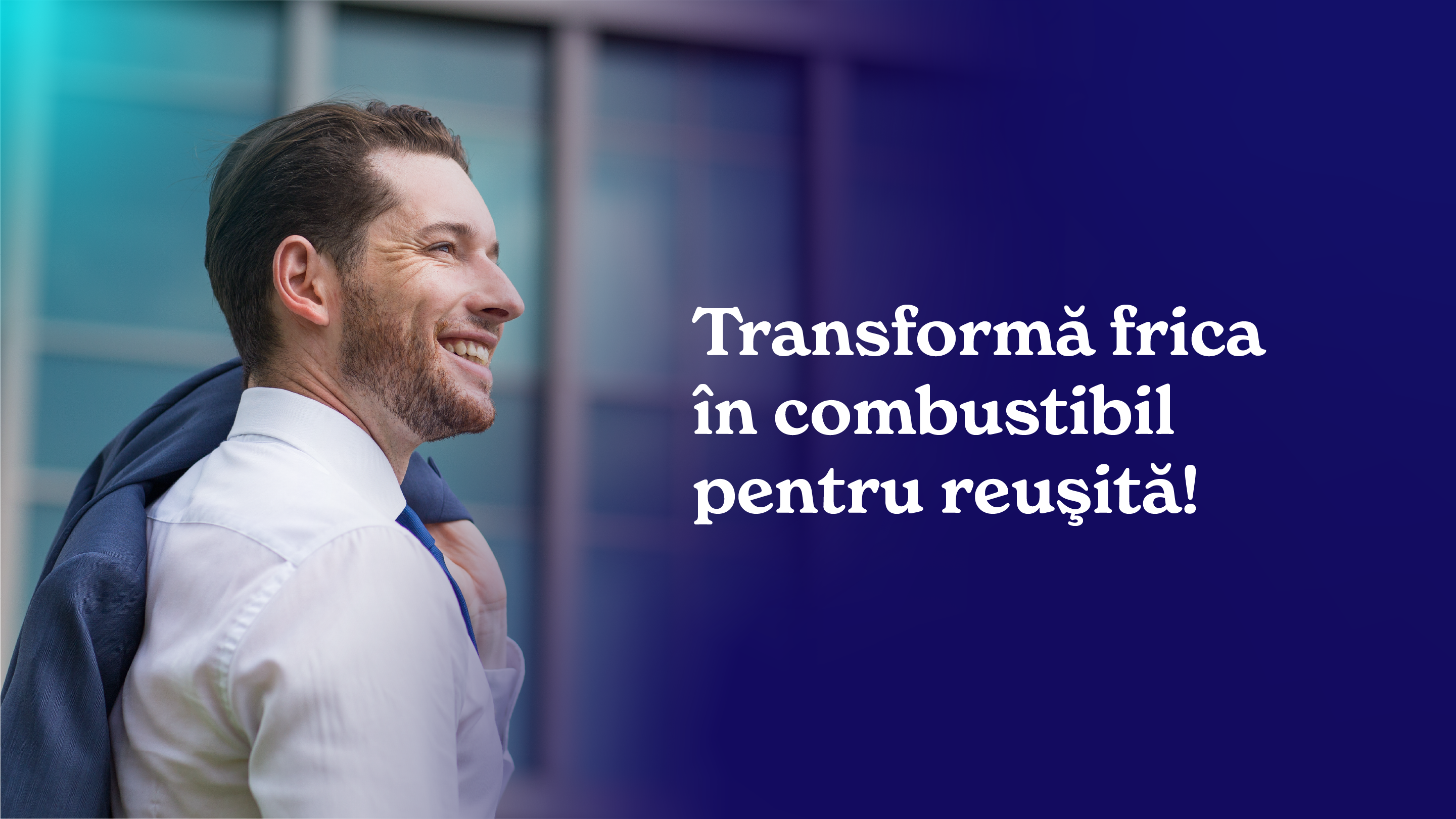 Transformă frica  în combustibil pentru reuşită!