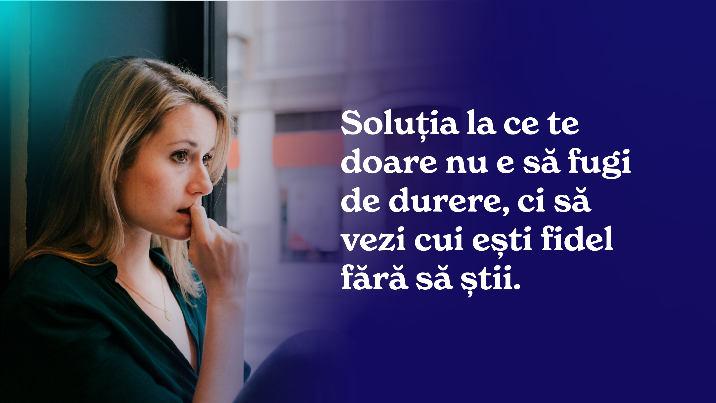 Soluția la ce te doare nu e să fugi de durere,  ci să vezi cui ești fidel fără să știi
