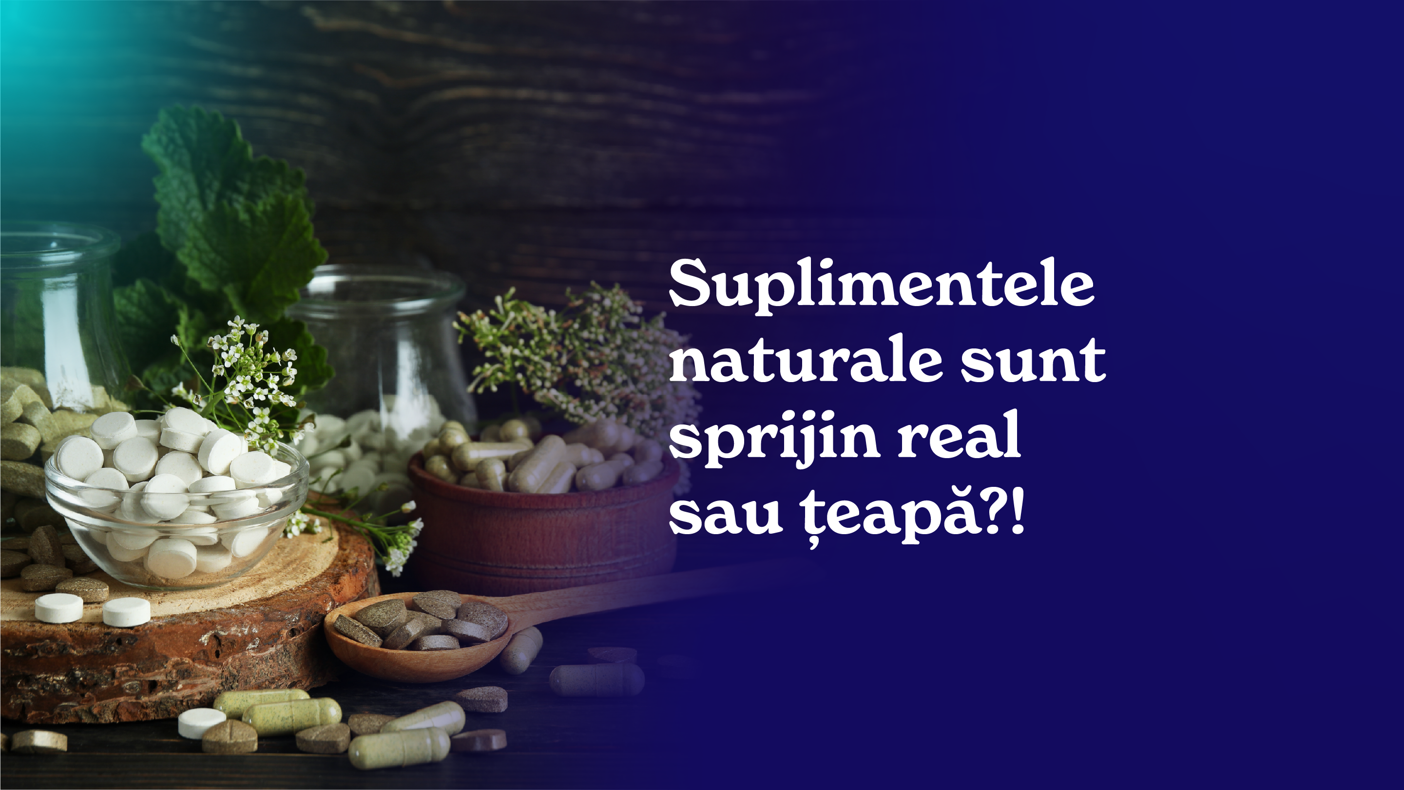 Suplimentele naturale sunt sprijin real sau țeapă?