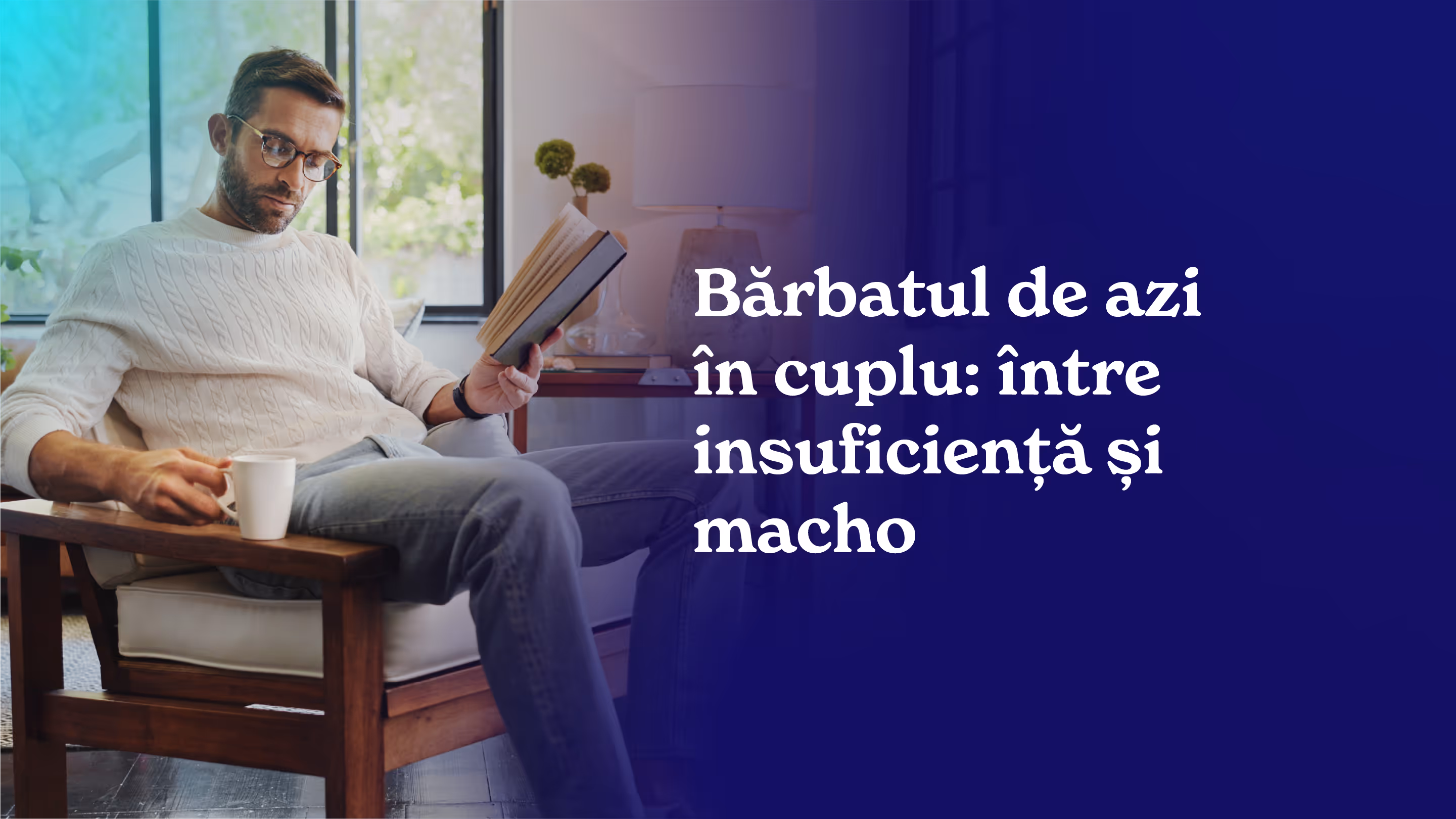 Bărbatul de azi în cuplu: între insuficiență și macho