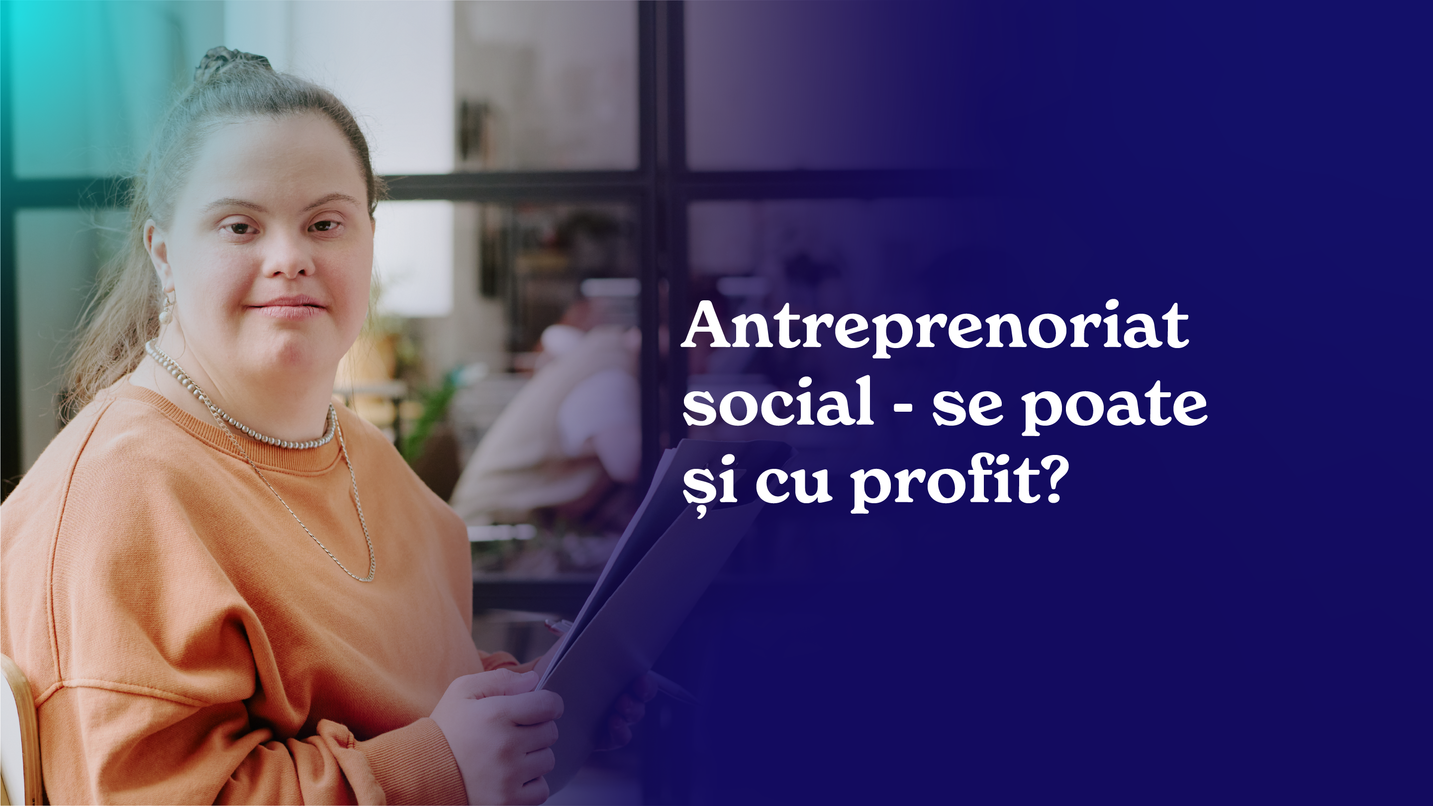 Antreprenoriat social - se poate și cu profit?
