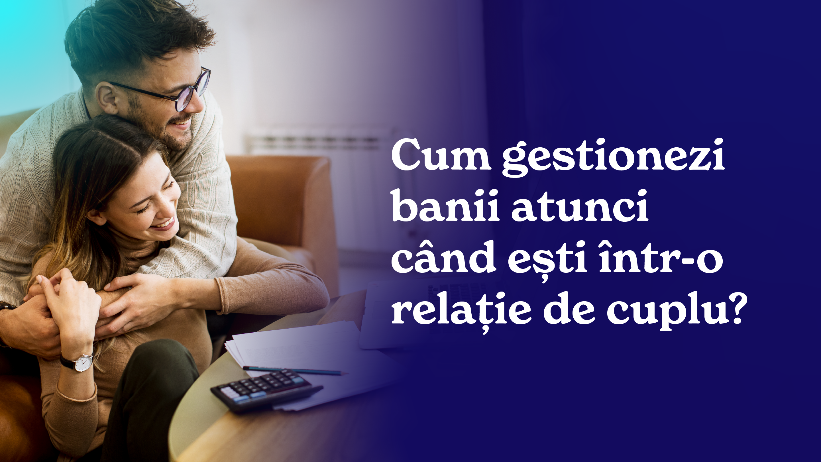 Cum gestionezi banii atunci când ești într-o relație de cuplu?
