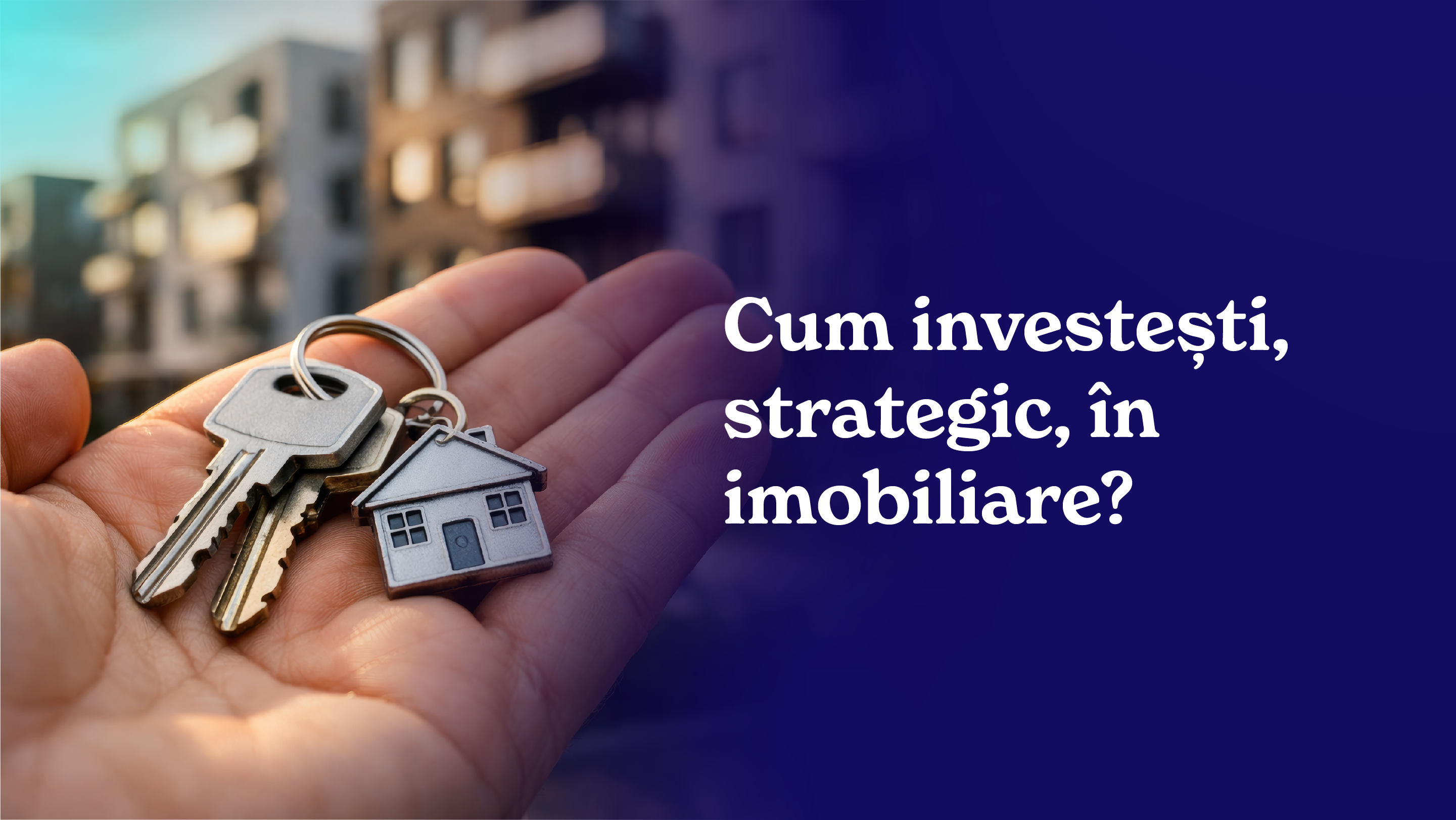 Cum investesti in imobiliare in Romania: sfaturi pentru incepatori