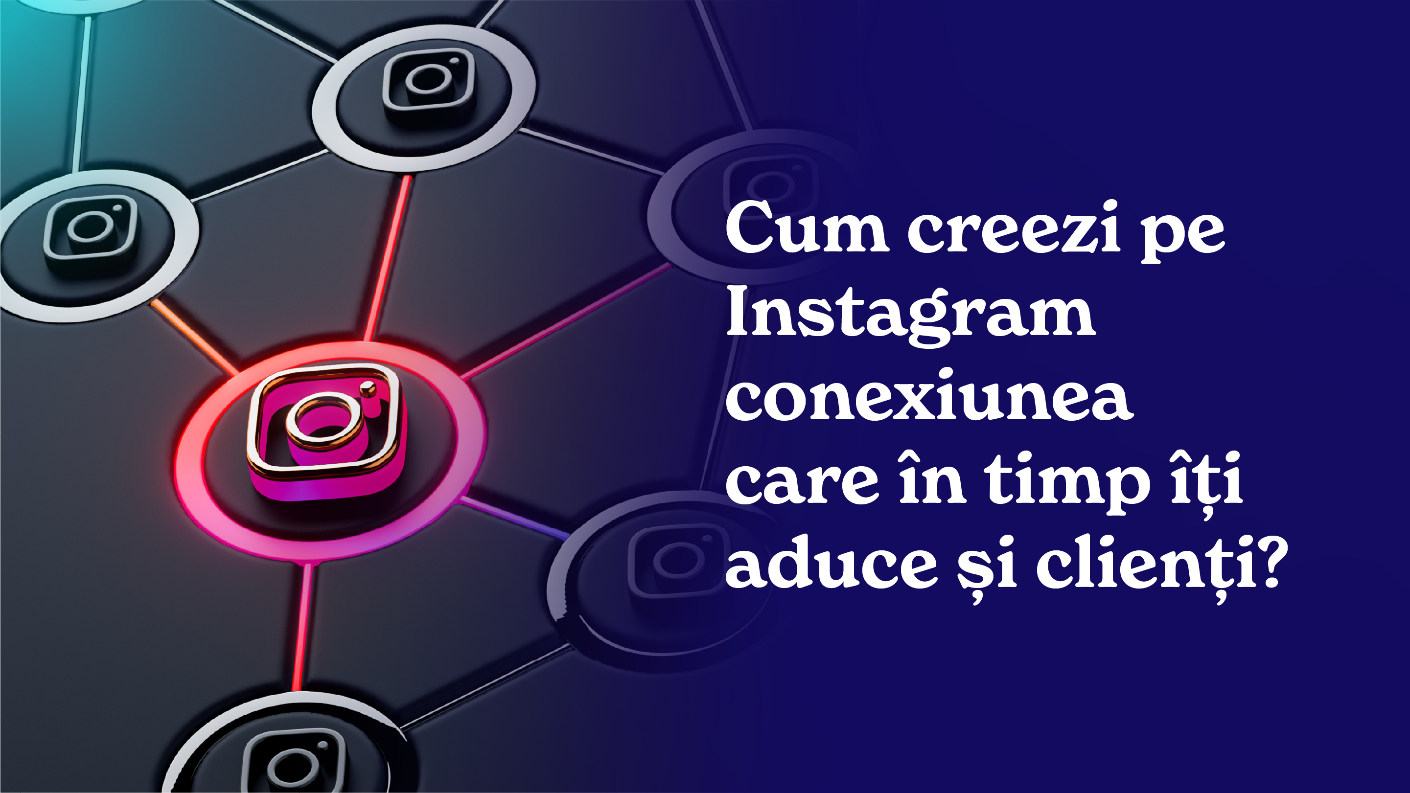 Cum creezi conexiune pe Instagram care aduce clienti