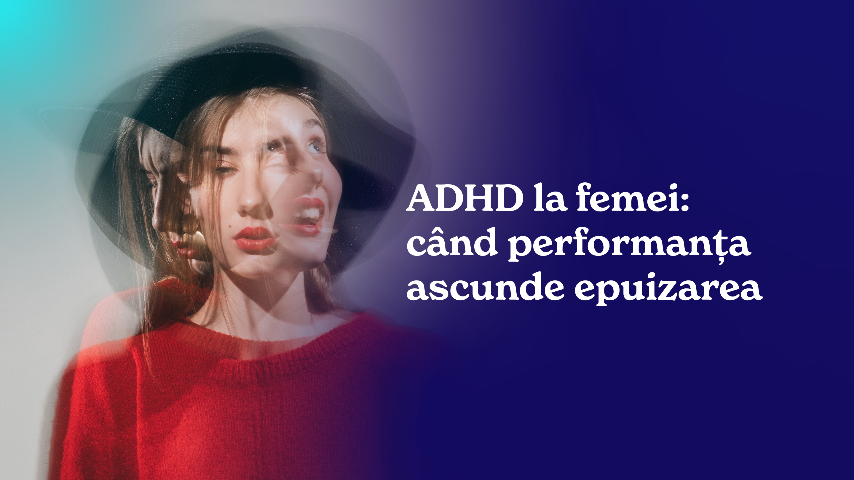 ADHD simptome: cum se manifesta la femei si de ce este diagnosticat tarziu