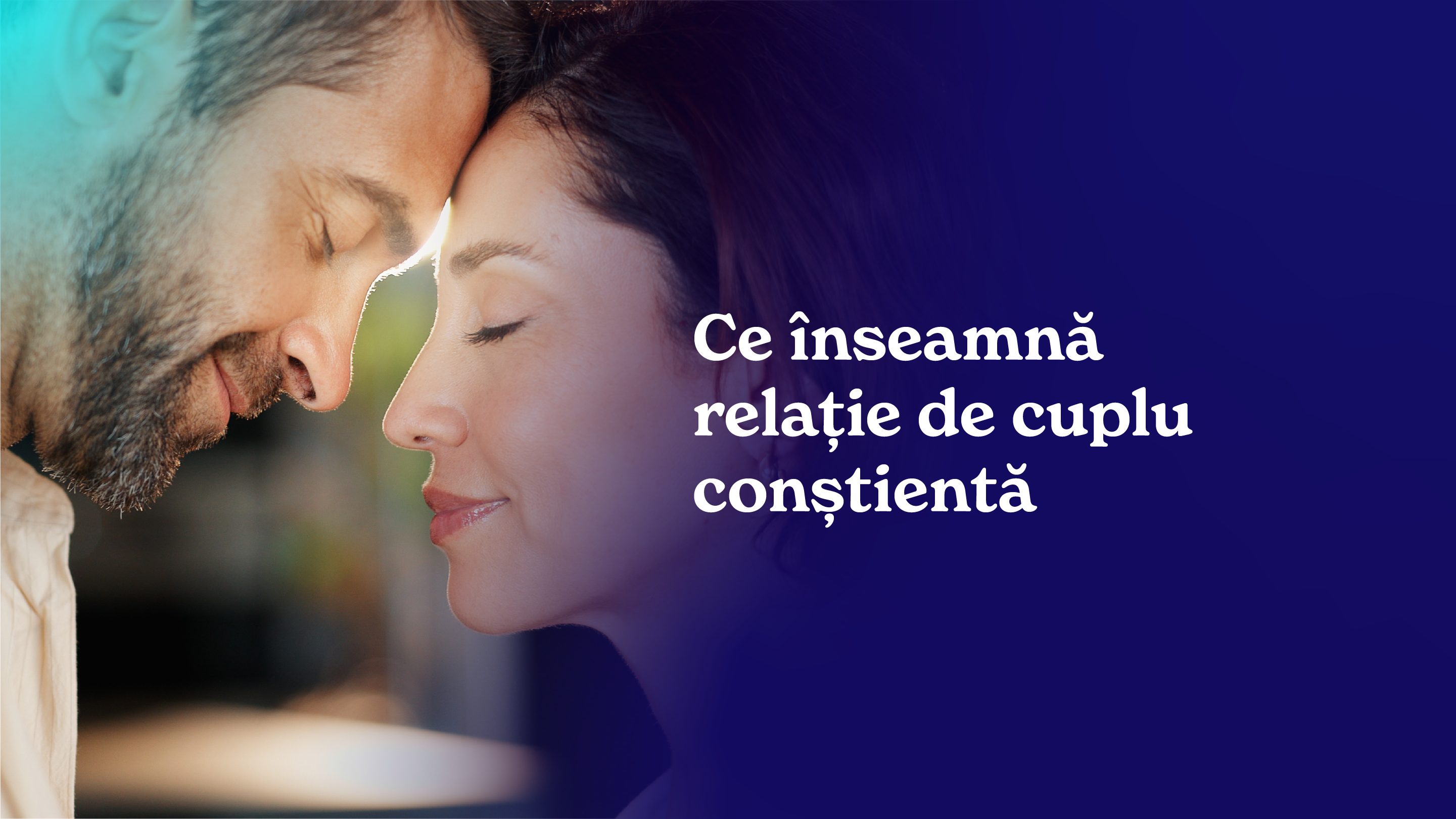 Ce inseamna o relatie de cuplu constienta? Idei pentru o relatie sanatoasa
