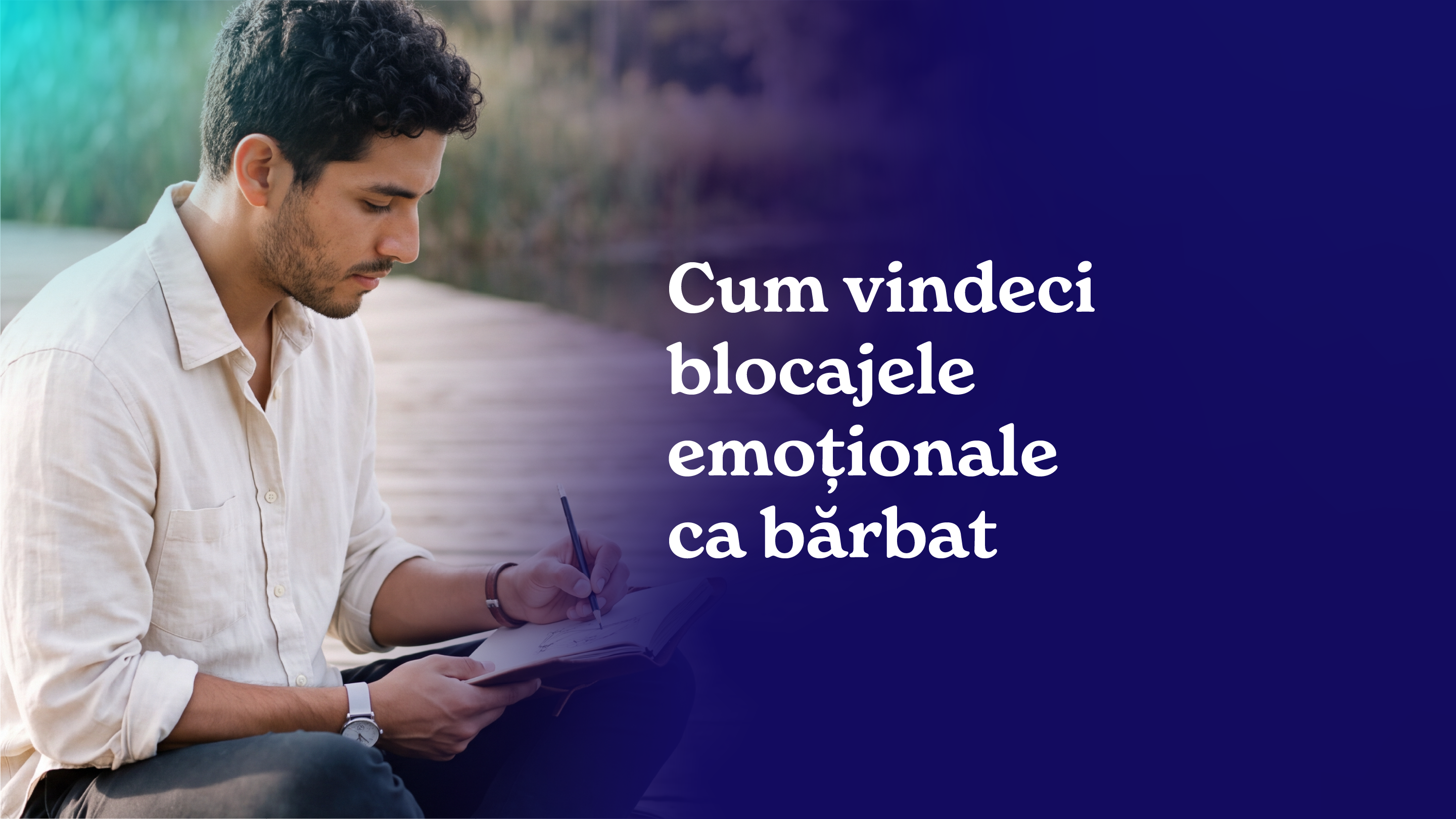 Blocaje emotionale la barbati: cauze si vindecare 