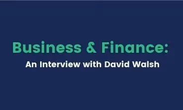 Business & Finance - CEO Q&A with David Walsh