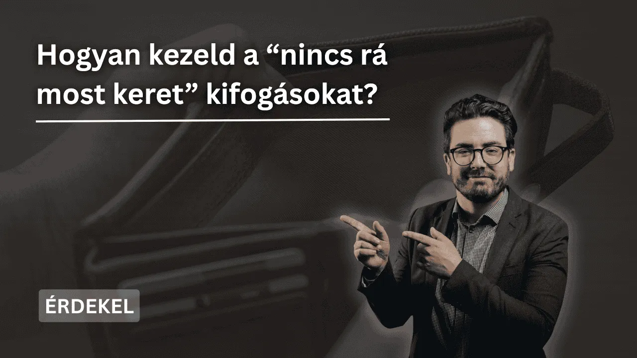 Hogyan kezeld a „nincs rá most keret” kifogásokat