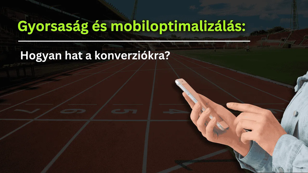 Gyorsaság és mobiloptimalizálás – Hogyan hat a konverziókra?