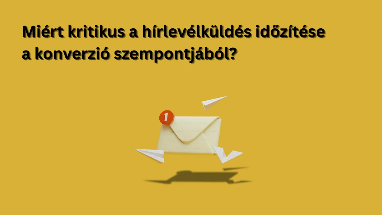 Miért kritikus a hírlevélküldés időzítése a konverzió szempontjából?