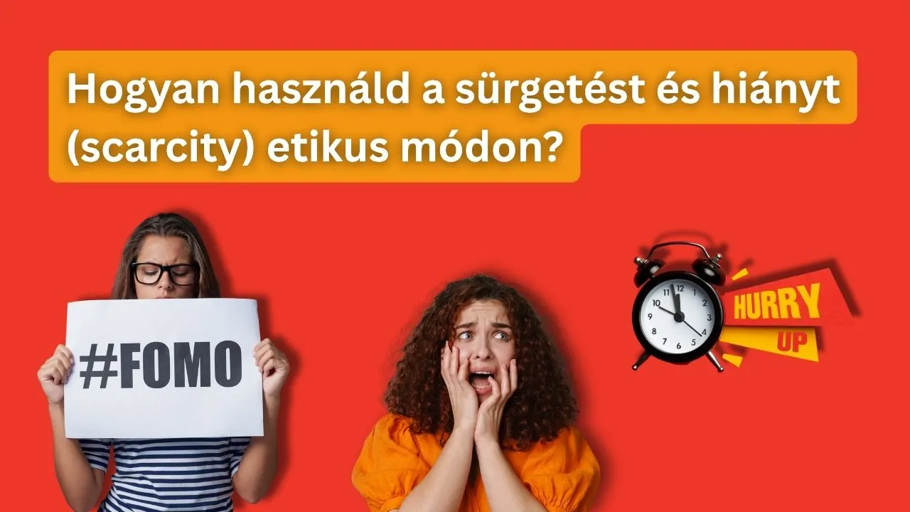 Hogyan használd a sürgetést és hiányt (scarcity) etikus módon?
