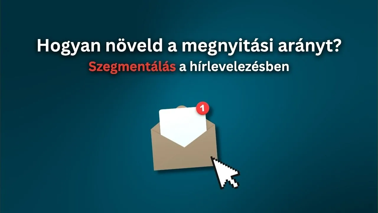 Szegmentálás a hírlevelezésben: hogyan növeld a megnyitási arányt?