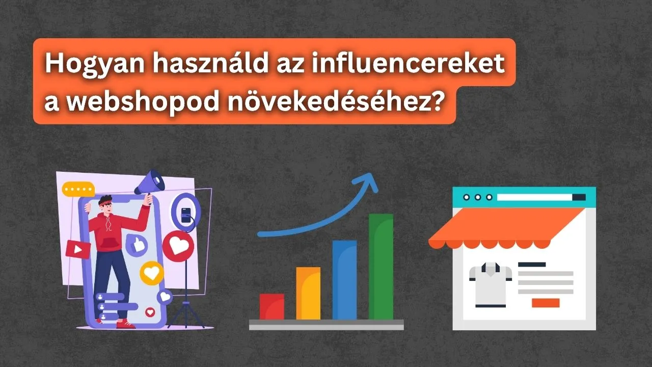 Hogyan használd az influencereket a webshopod növekedéséhez?